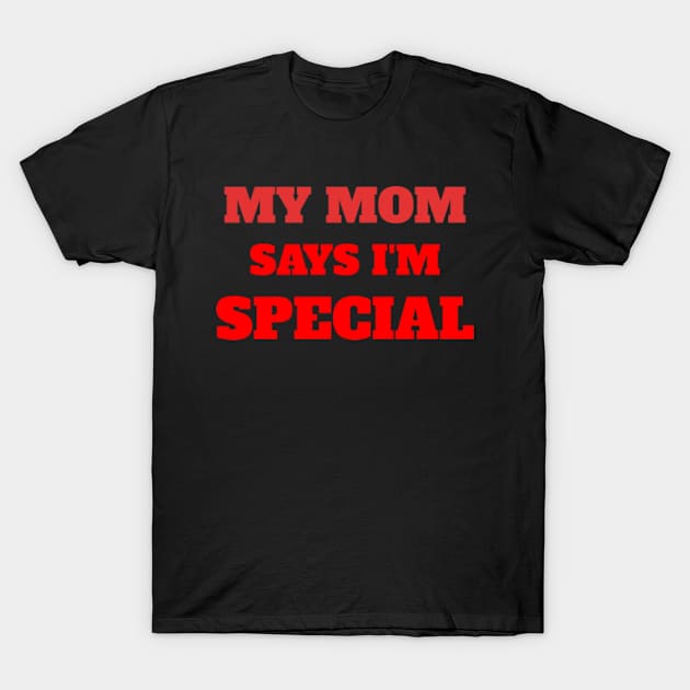 My Mom Says I'm Special Funny T-Shirt by Shopinno Shirts